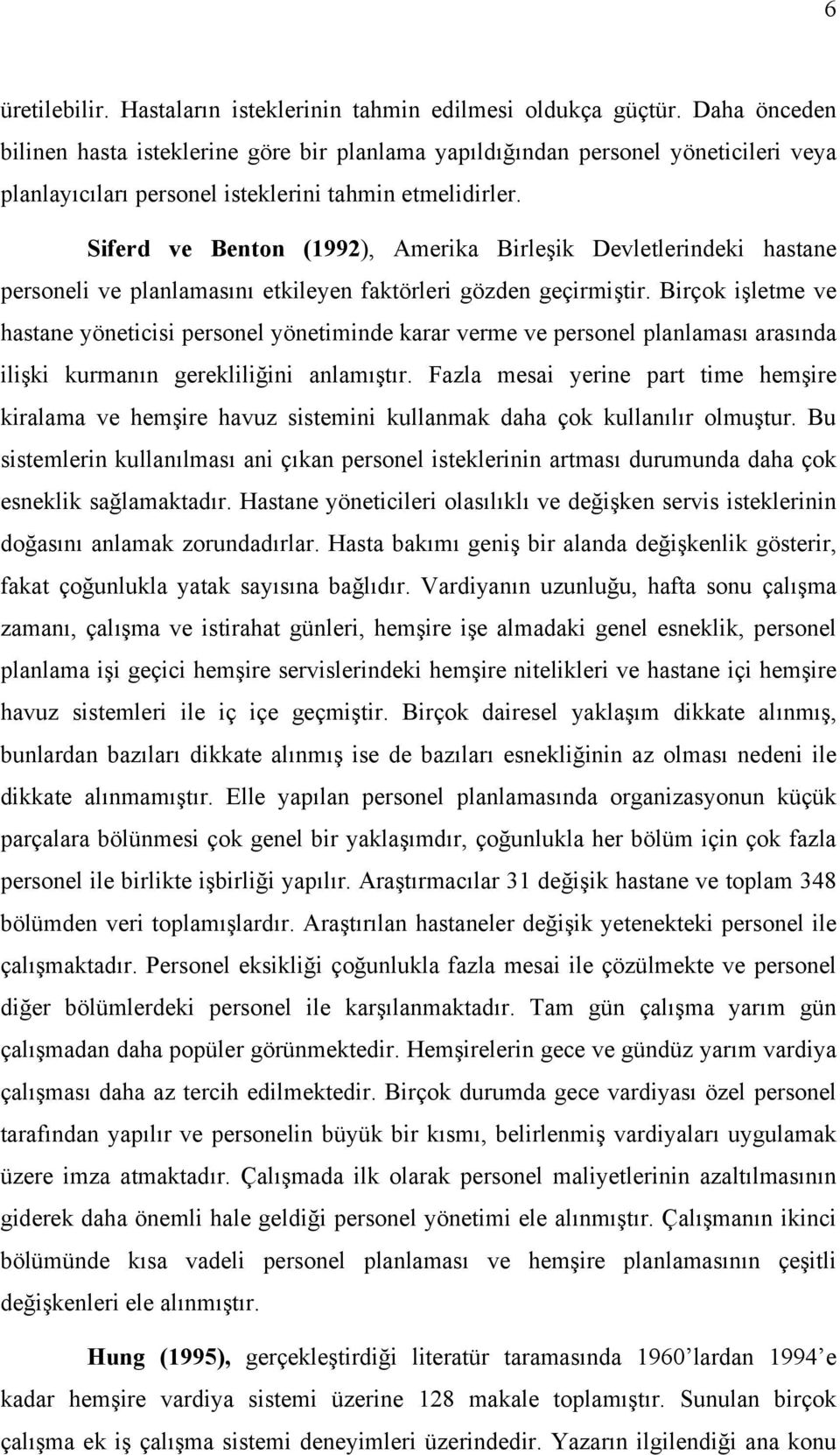 Siferd ve Benton (1992), Amerika Birleşik Devletlerindeki hastane personeli ve planlamasını etkileyen faktörleri gözden geçirmiştir.