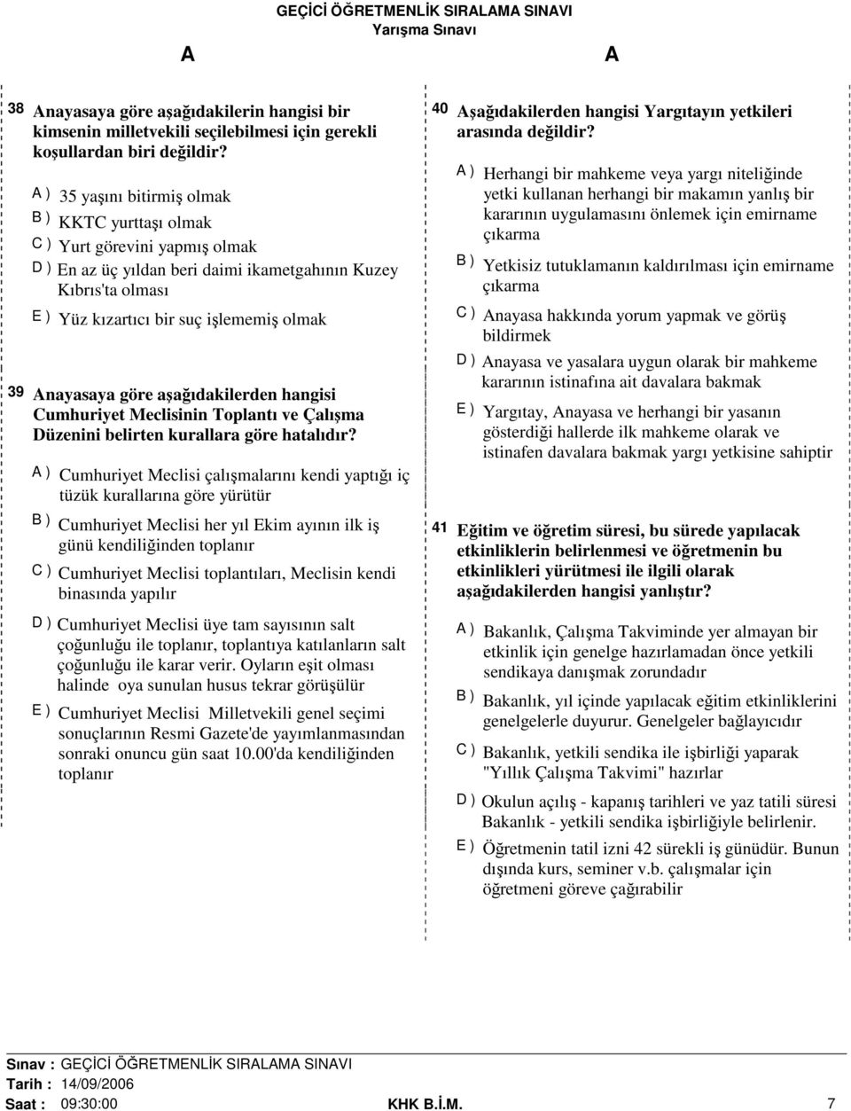 nayasaya göre aşağıdakilerden hangisi Cumhuriyet Meclisinin Toplantı ve Çalışma Düzenini belirten kurallara göre hatalıdır?