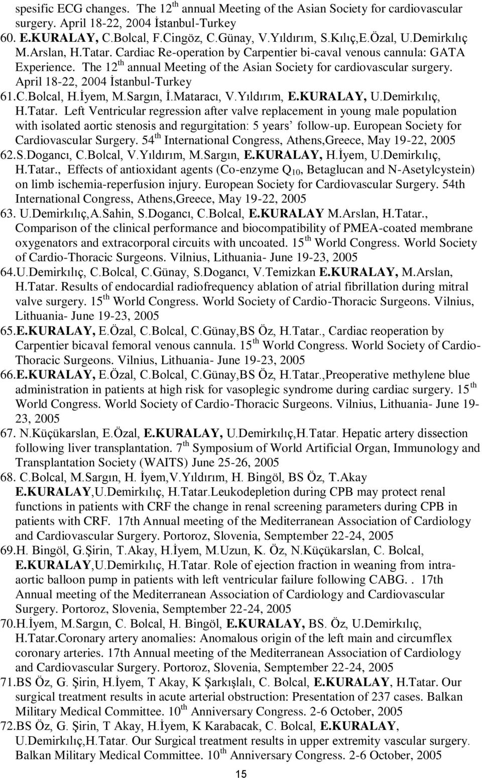 April 18-22, 2004 İstanbul-Turkey 61.C.Bolcal, H.İyem, M.Sargın, İ.Mataracı, V.Yıldırım, E.KURALAY, U.Demirkılıç, H.Tatar.