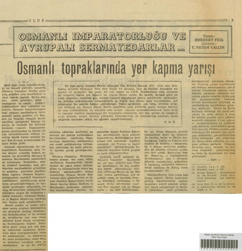 Meclis azalan, ı-esmi görevleri, şahsi menfaatleri ve temsil ettikleri hükümetlerle olan rabıtaları sebebiyle, Osmaniı İmparatorluğun daki yabancı menfaatlarm birer müdafii haline geldiler.