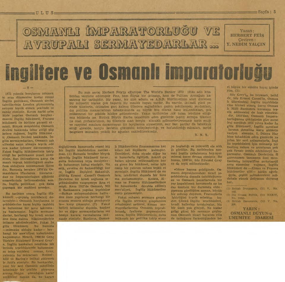 illere ve OsmanlI imparatorlu 8 1875 yılında borçlarını ödemek te acze düşmesine kadar resmi İngiliz politikası, OsmanlI devlet tahvillerinin Londra piyasasında satışını teşvik etmek şeklinde tc