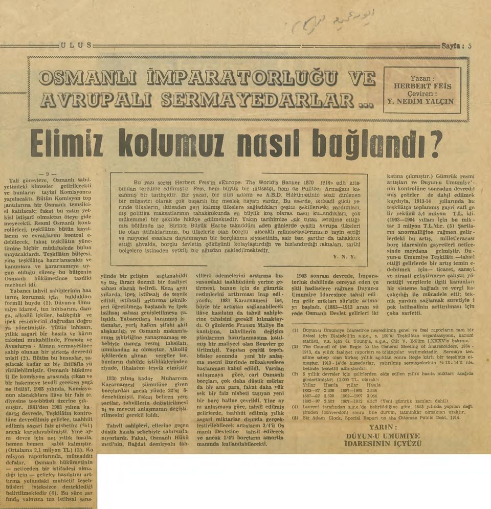 Bütün Komisyon top iantılarına bir Osmanlı temsilcisi katılacak; fakat bu zatın yetkisi istişarî olmaktan öteye gide meyecekti.