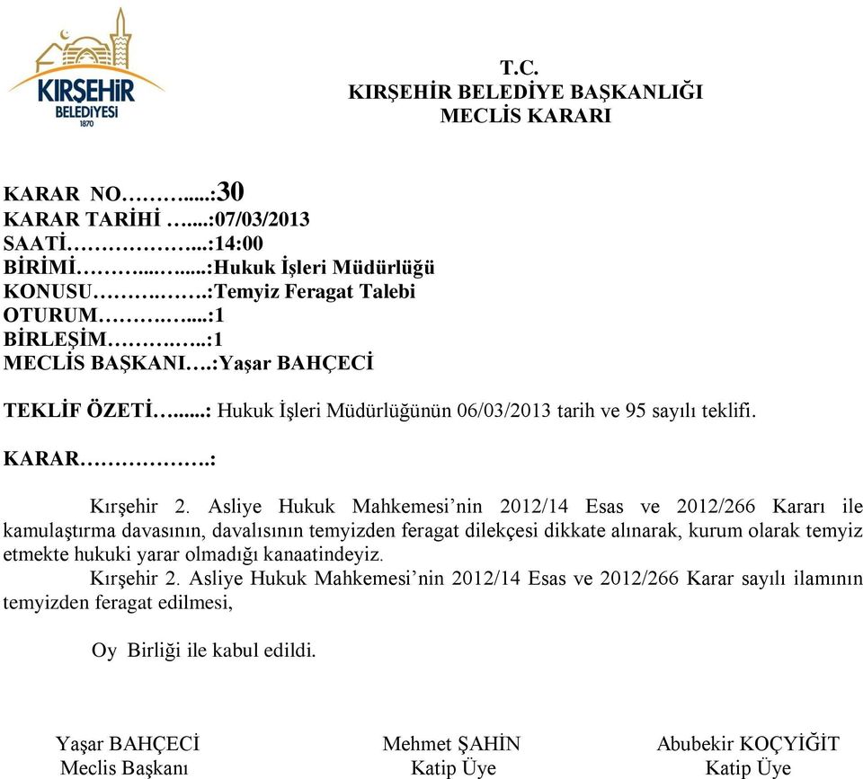 Asliye Hukuk Mahkemesi nin 2012/14 Esas ve 2012/266 Kararı ile kamulaştırma davasının, davalısının temyizden feragat dilekçesi dikkate alınarak, kurum olarak