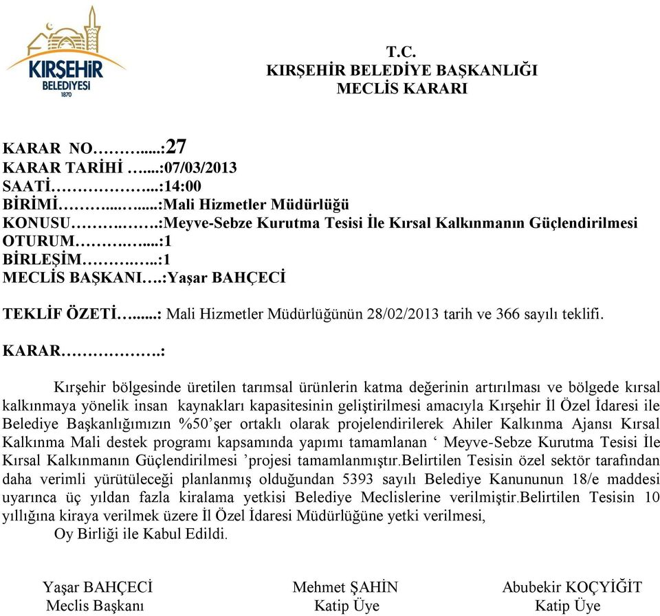 : Kırşehir bölgesinde üretilen tarımsal ürünlerin katma değerinin artırılması ve bölgede kırsal kalkınmaya yönelik insan kaynakları kapasitesinin geliştirilmesi amacıyla Kırşehir İl Özel İdaresi ile