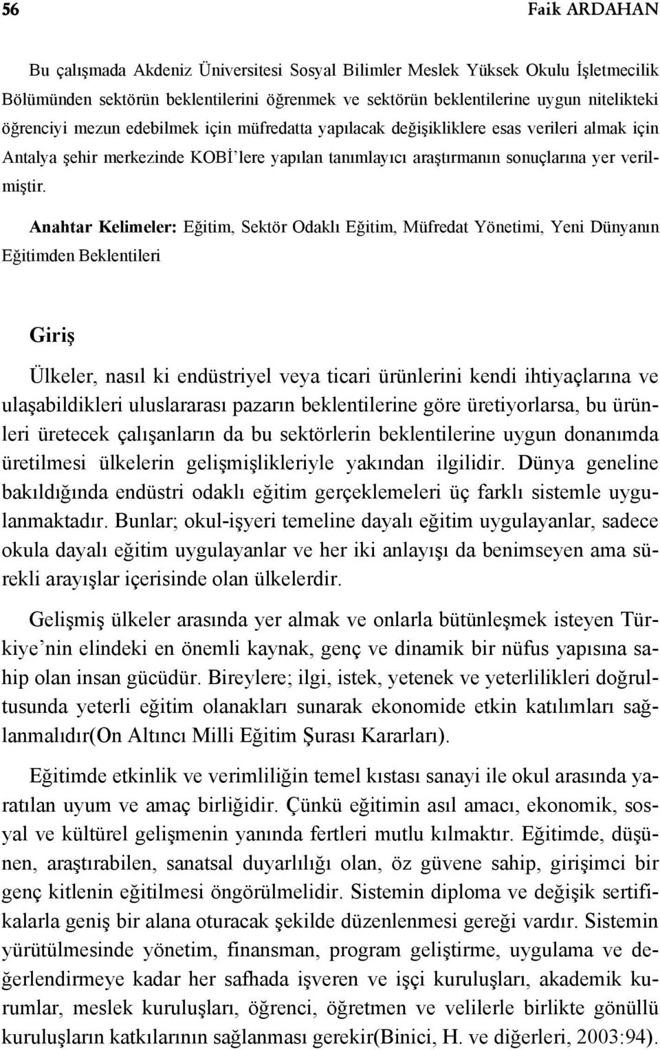 Anahtar Kelimeler: Eğitim, Sektör Odaklı Eğitim, Müfredat Yönetimi, Yeni Dünyanın Eğitimden Beklentileri Giriş Ülkeler, nasıl ki endüstriyel veya ticari ürünlerini kendi ihtiyaçlarına ve