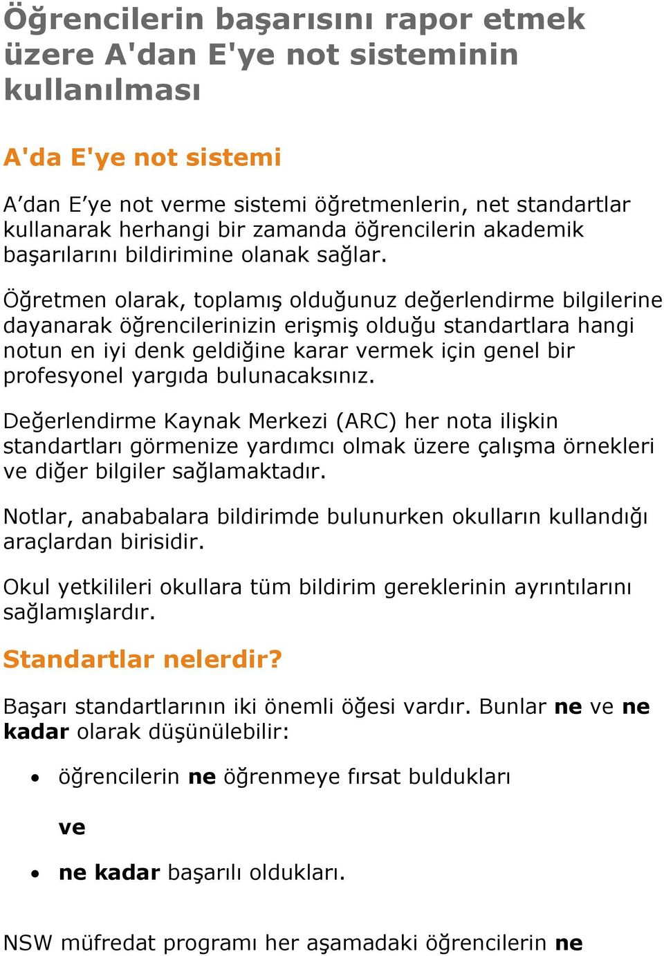 Öğretmen olarak, toplamış olduğunuz değerlendirme bilgilerine dayanarak öğrencilerinizin erişmiş olduğu standartlara hangi notun en iyi denk geldiğine karar vermek için genel bir profesyonel yargıda