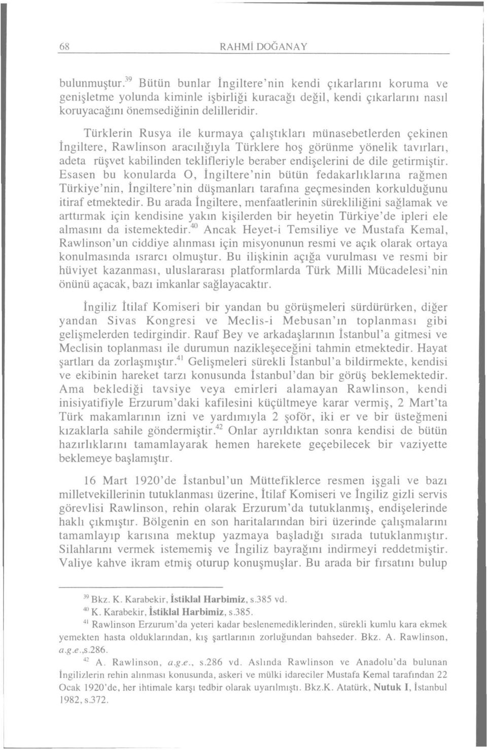 Türklerin Rusya ile kurmaya çalıştıkları münasebetlerden çekinen İngiltere, Rawlinson aracılığıyla Türklere hoş görünme yönelik tavırları, adeta rüşvet kabilinden teklifleriyle beraber endişelerini