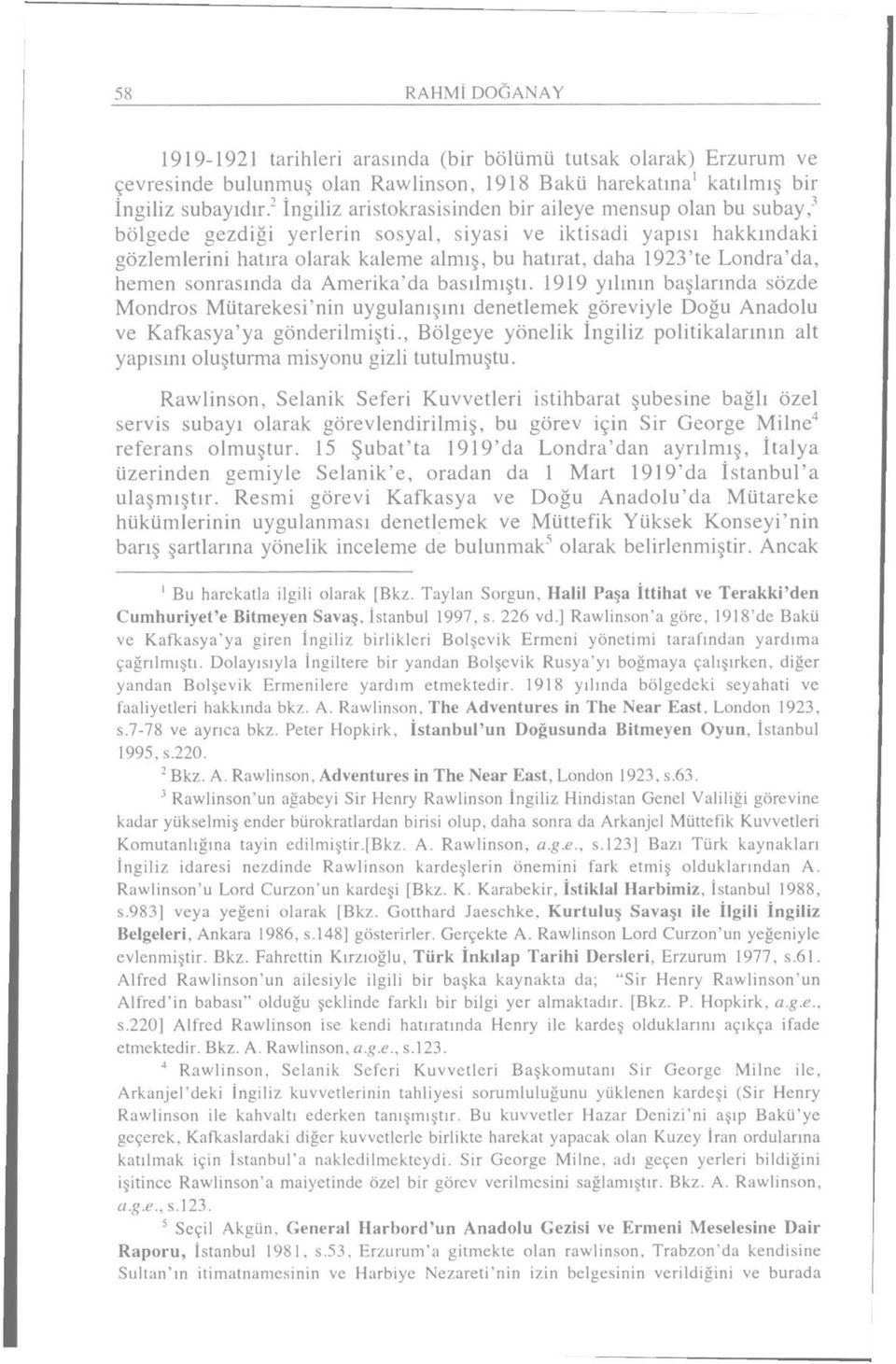 Londra'da, hemen sonrasında da Amerika'da basılmıştı. 1919 yılının başlarında sözde Mondros Mütarekesi'nin uygulanışını denetlemek göreviyle Doğu Anadolu ve Kafkasya'ya gönderilmişti.