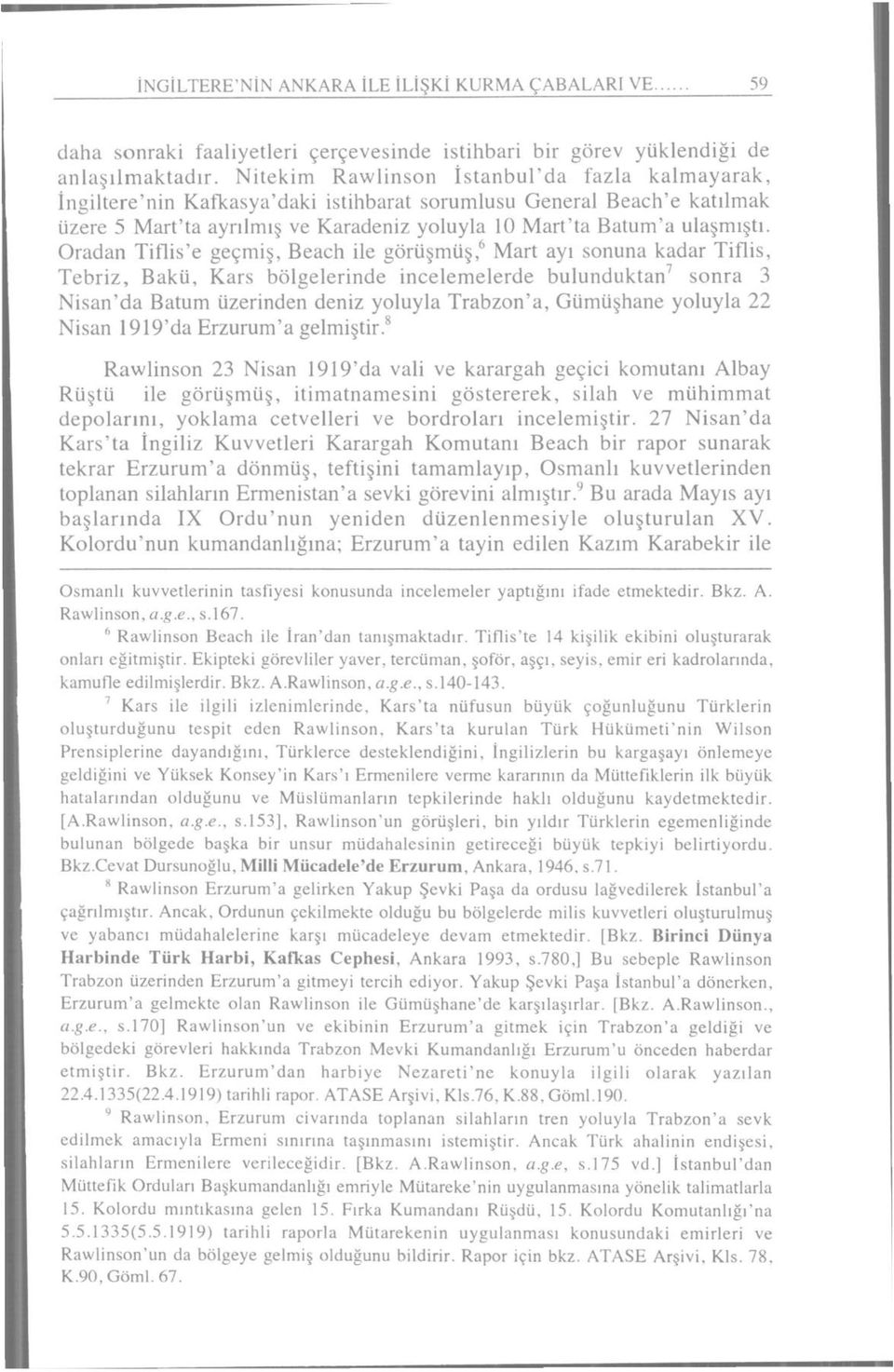 Oradan Tiflis'e geçmiş, Beach ile görüşmüş, 6 Mart ayı sonuna kadar Tiflis, Tebriz, Bakü, Kars bölgelerinde incelemelerde bulunduktan 7 sonra 3 Nisan'da Batum üzerinden deniz yoluyla Trabzon'a,