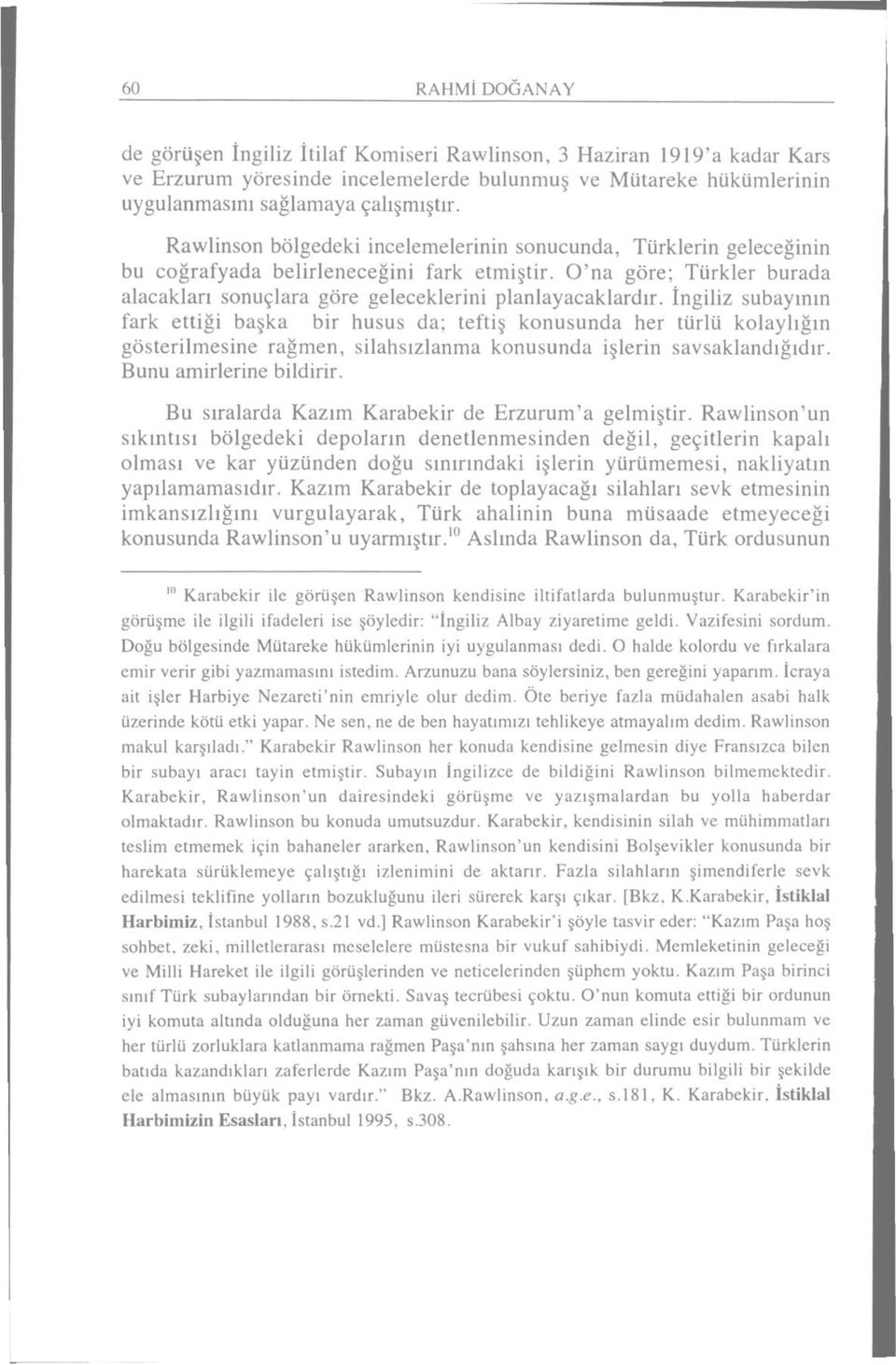 İngiliz subayının fark ettiği başka bir husus da; teftiş konusunda her türlü kolaylığın gösterilmesine rağmen, silahsızlanma konusunda işlerin savsaklandığıdır. Bunu amirlerine bildirir.