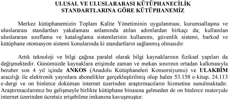 olmasıdır. Artık teknoloji ve bilgi çağına paralel olarak bilgi kaynaklarının fiziksel yapıları da değişmektedir.