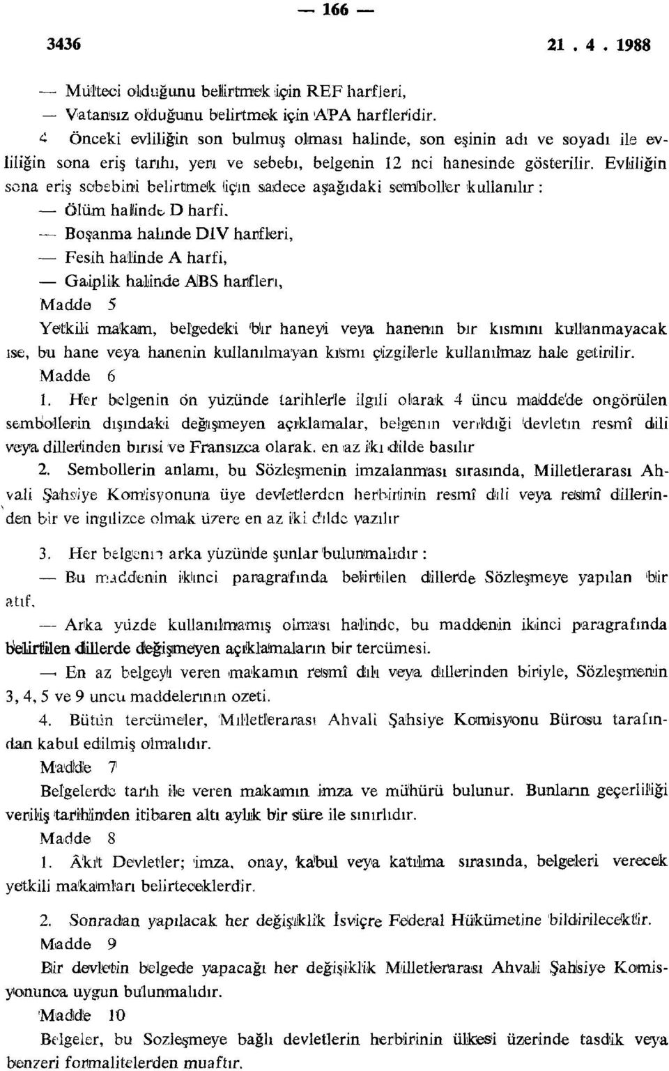 Evliliğin sona eriş sebebini belirtmek fıçın sadece aşağıdaki semboller kullanılır: Ölüm hainde. D harfi.