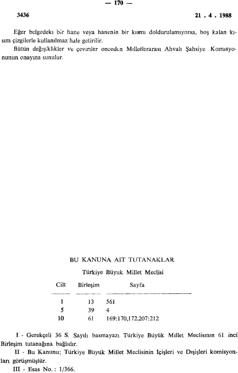 BU KANUNA AİT TUTANAKLAR Türkiye Büyük Millet Meclisi Cilt Birleşim Sayfa 1 13 561 5 39 4 10 61 169:170,172,207:212 I - Gerekçeli 36 S.