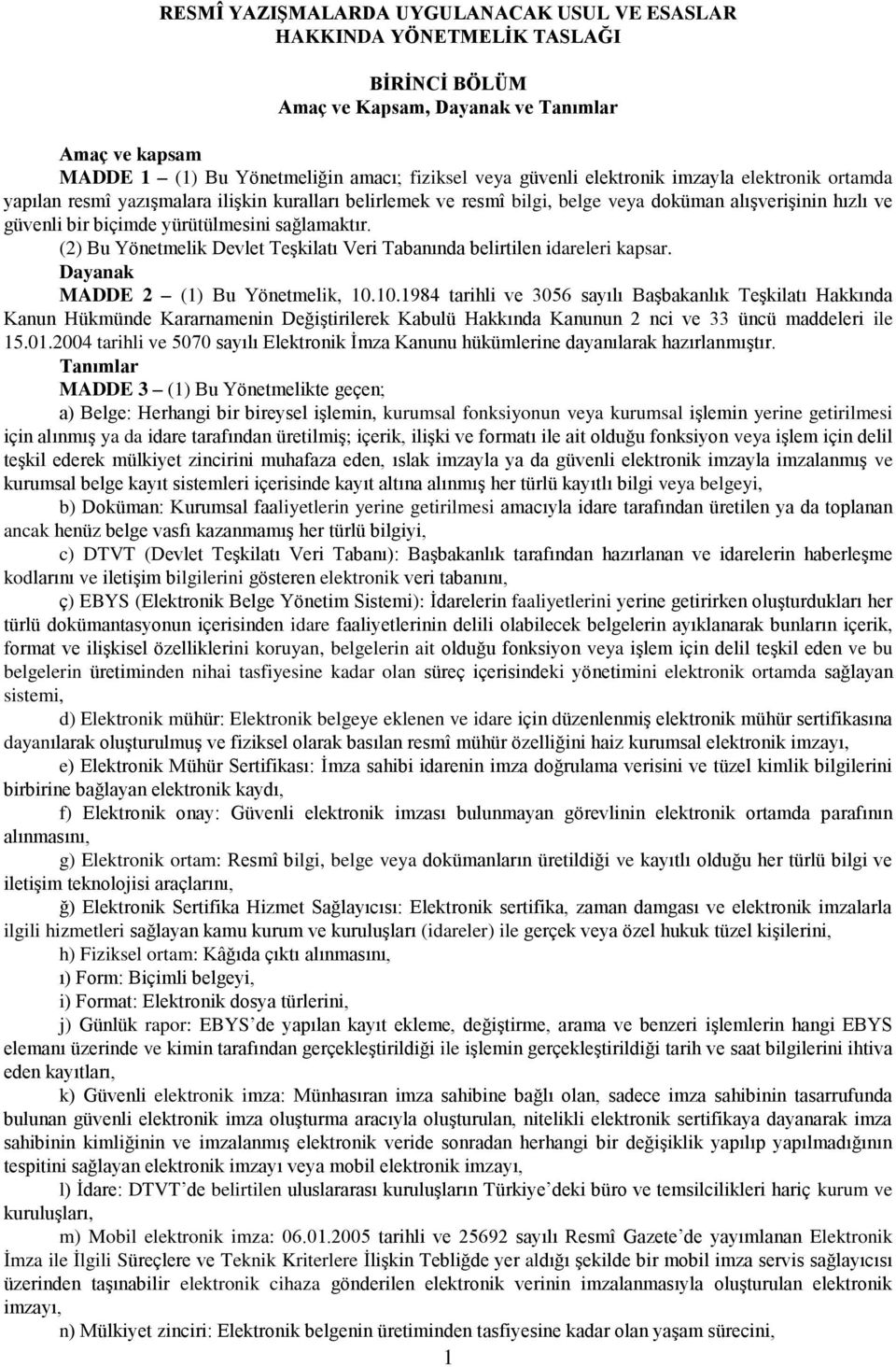 (2) Bu Yönetmelik Devlet TeĢkilatı Veri Tabanında belirtilen idareleri kapsar. Dayanak MADDE 2 (1) Bu Yönetmelik, 10.