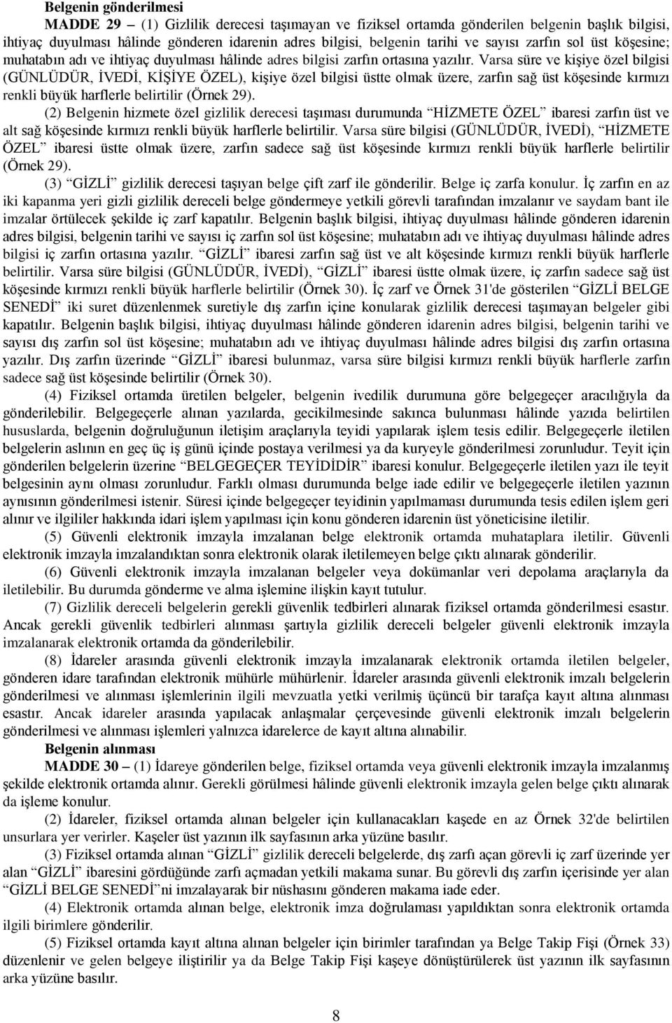 Varsa süre ve kiģiye özel bilgisi (GÜNLÜDÜR, ĠVEDĠ, KĠġĠYE ÖZEL), kiģiye özel bilgisi üstte olmak üzere, zarfın sağ üst köģesinde kırmızı renkli büyük harflerle belirtilir (Örnek 29).