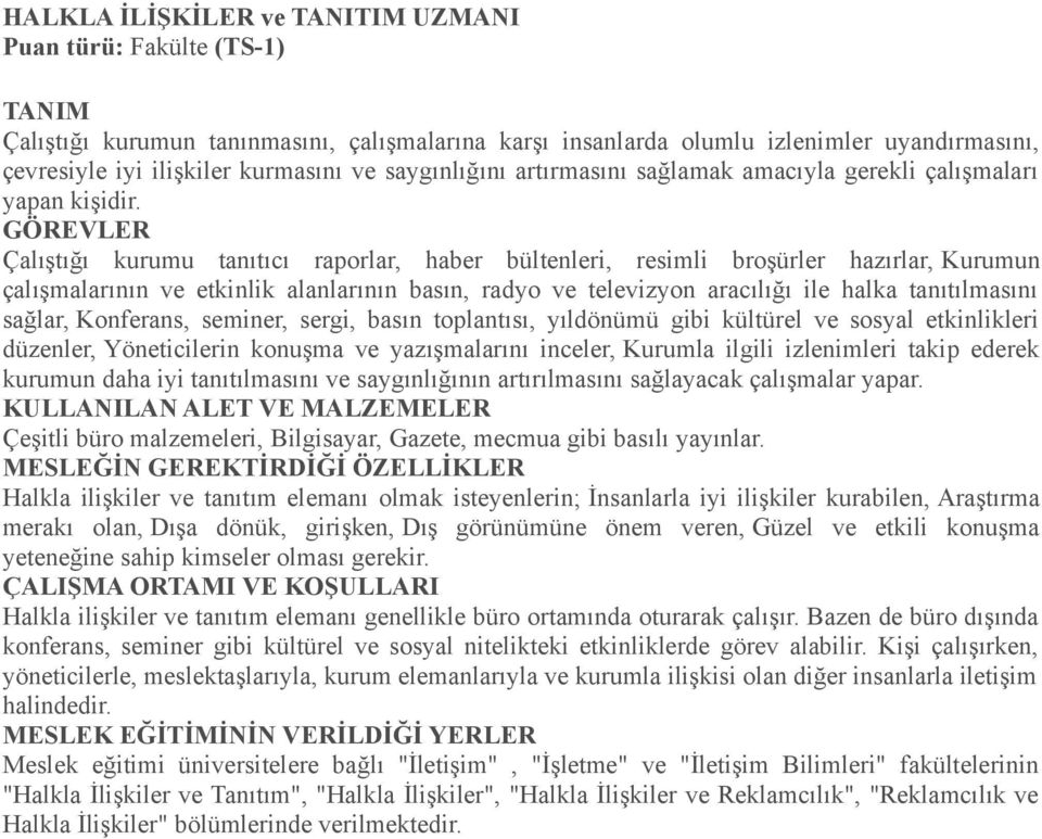 Çalıştığı kurumu tanıtıcı raporlar, haber bültenleri, resimli broşürler hazırlar, Kurumun çalışmalarının ve etkinlik alanlarının basın, radyo ve televizyon aracılığı ile halka tanıtılmasını sağlar,