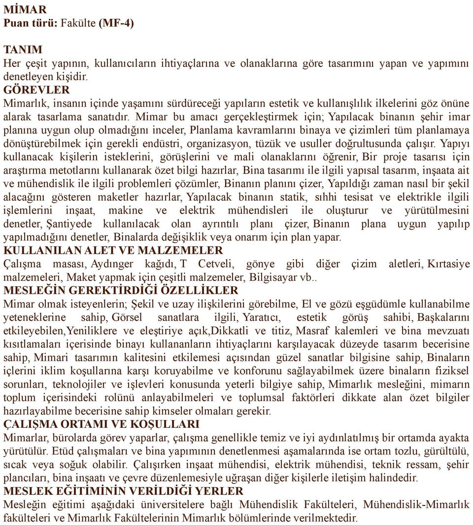 Mimar bu amacı gerçekleştirmek için; Yapılacak binanın şehir imar planına uygun olup olmadığını inceler, Planlama kavramlarını binaya ve çizimleri tüm planlamaya dönüştürebilmek için gerekli