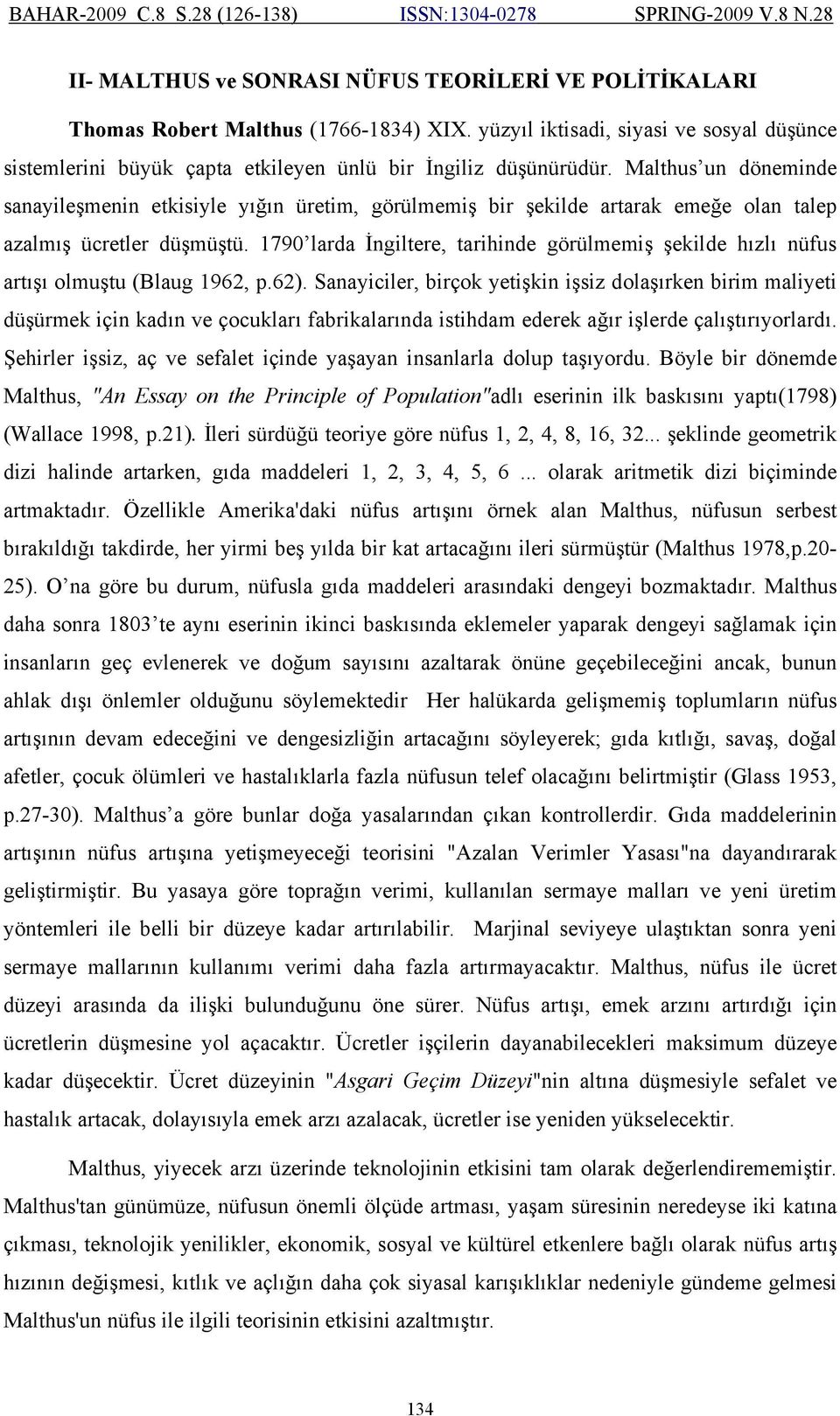 1790 larda İngiltere, tarihinde görülmemiş şekilde hızlı nüfus artışı olmuştu (Blaug 1962, p.62).