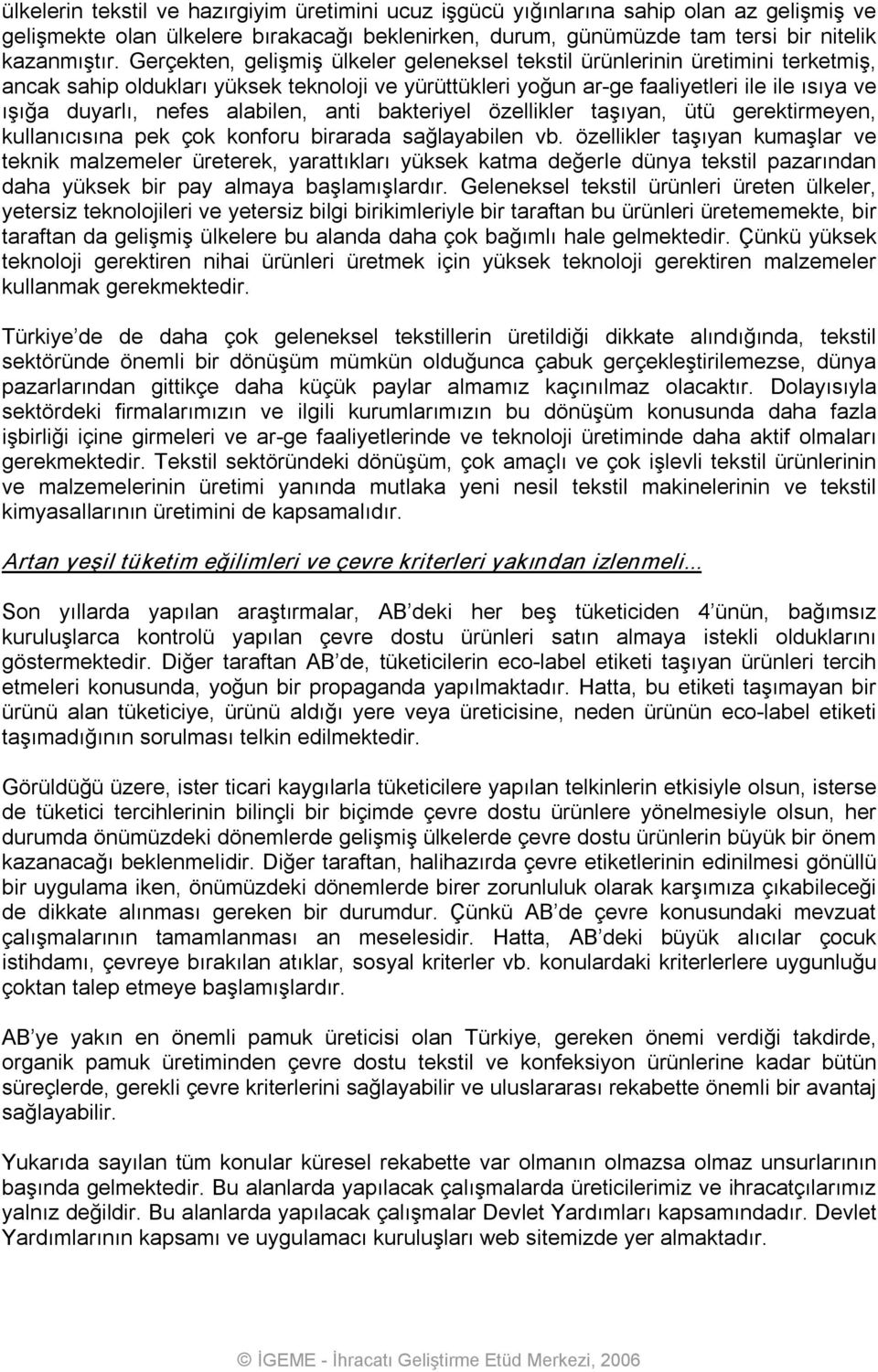 alabilen, anti bakteriyel özellikler taşıyan, ütü gerektirmeyen, kullanıcısına pek çok konforu birarada sağlayabilen vb.