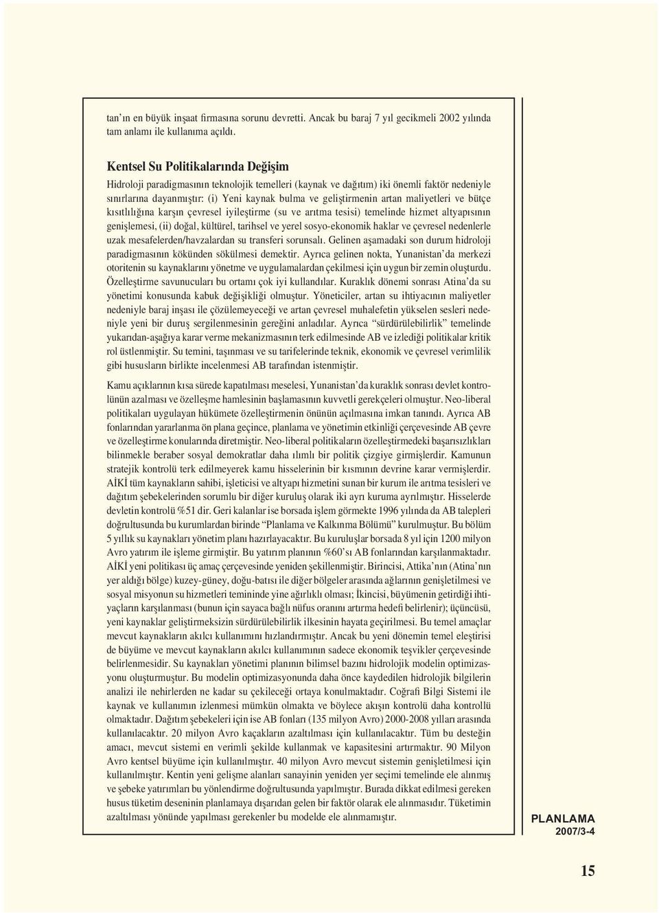 maliyetleri ve bütçe kısıtlılığına karșın çevresel iyileștirme (su ve arıtma tesisi) temelinde hizmet altyapısının genișlemesi, (ii) doğal, kültürel, tarihsel ve yerel sosyo-ekonomik haklar ve