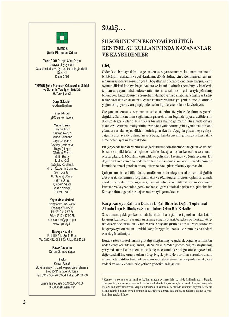 Tarık Șengül Dergi Sekreteri Gökhan Bilgihan Sayı Editörü ȘPO Su Komisyonu Yayın Kurulu Duygu Ağar Gürkan Akgün Belma Babacan Olgu Çalıșkan Sevilay Çetinkaya Tolga Çilingir Gökhan Erkan Melih Ersoy