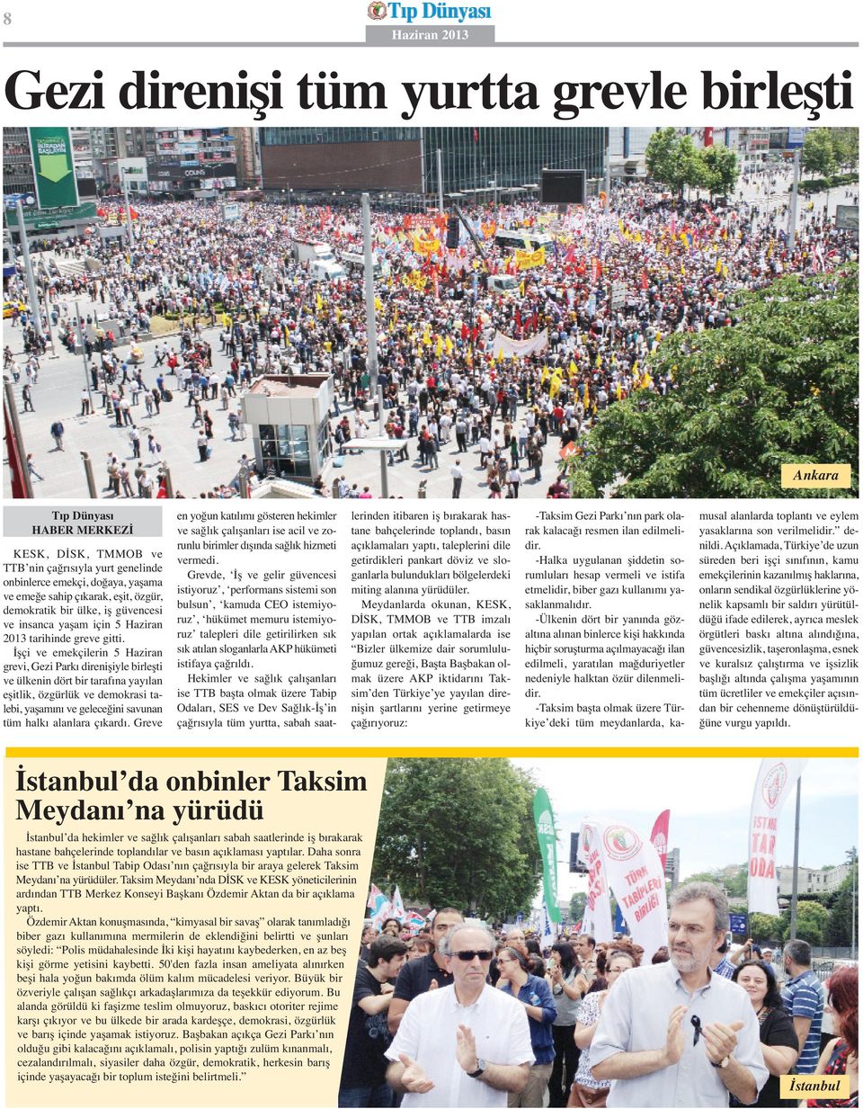 İşçi ve emekçilerin 5 Haziran grevi, Gezi Parkı direnişiyle birleşti ve ülkenin dört bir tarafına yayılan eşitlik, özgürlük ve demokrasi talebi, yaşamını ve geleceğini savunan tüm halkı alanlara