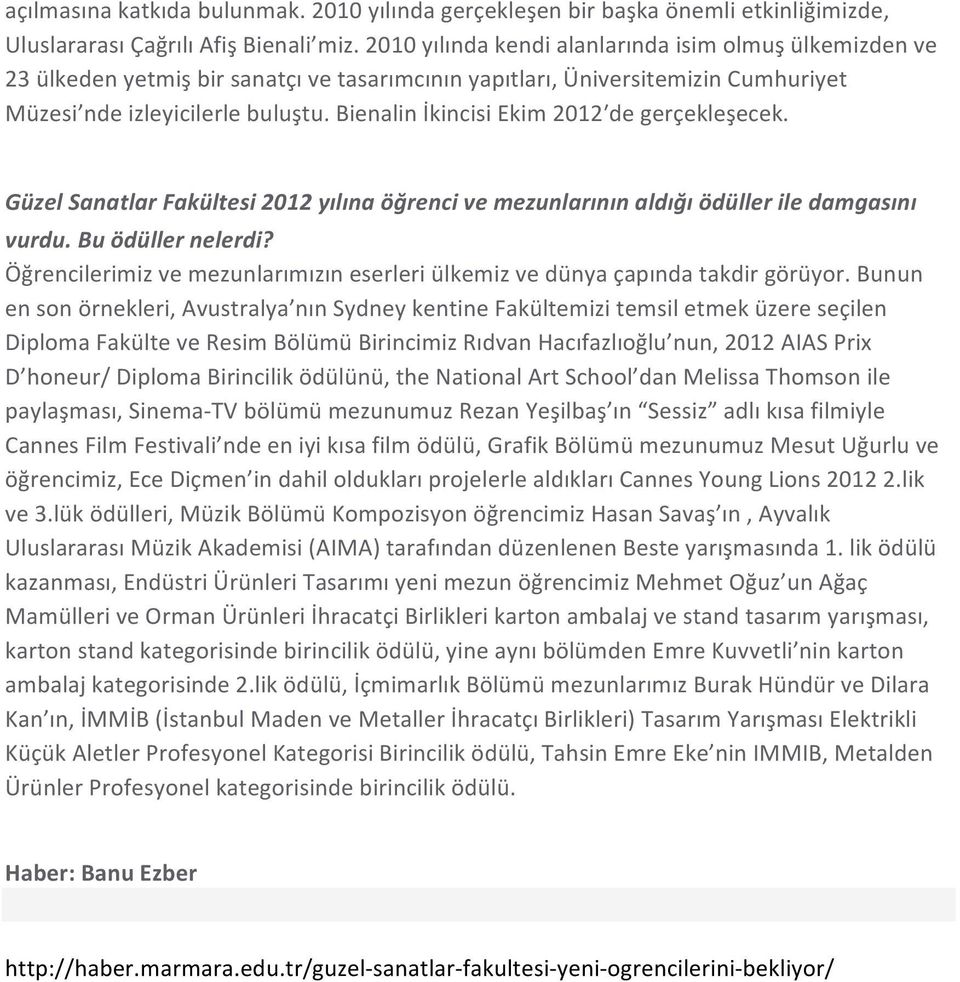 Bienalin İkincisi Ekim 2012ʹ de gerçekleşecek. Güzel Sanatlar Fakültesi 2012 yılına öğrenci ve mezunlarının aldığı ödüller ile damgasını vurdu. Bu ödüller nelerdi?