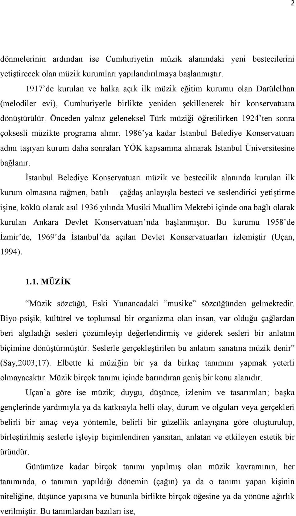 Önceden yalnız geleneksel Türk müziği öğretilirken 1924 ten sonra çoksesli müzikte programa alınır.