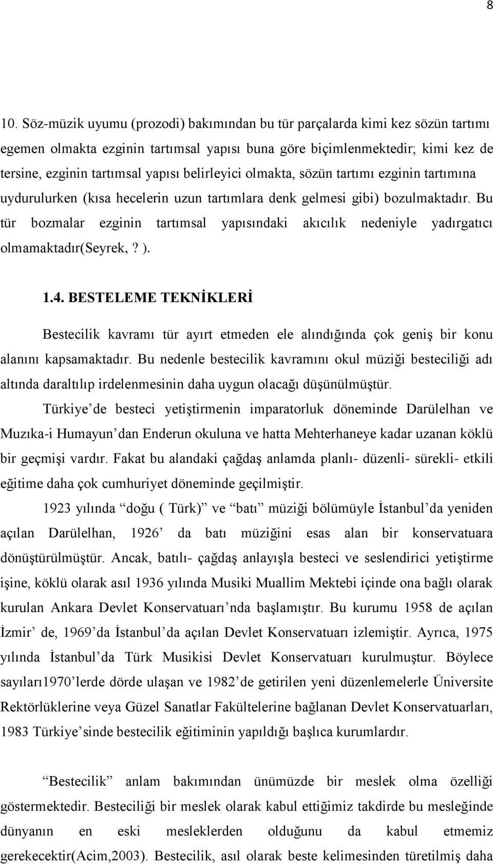 Bu tür bozmalar ezginin tartımsal yapısındaki akıcılık nedeniyle yadırgatıcı olmamaktadır(seyrek,? ). 1.4.