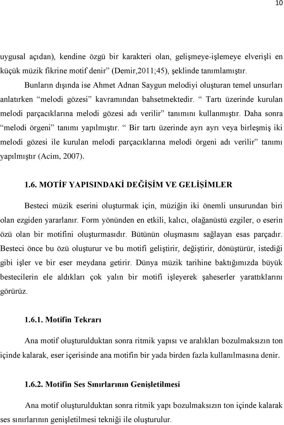 Tartı üzerinde kurulan melodi parçacıklarına melodi gözesi adı verilir tanımını kullanmıştır. Daha sonra melodi örgeni tanımı yapılmıştır.