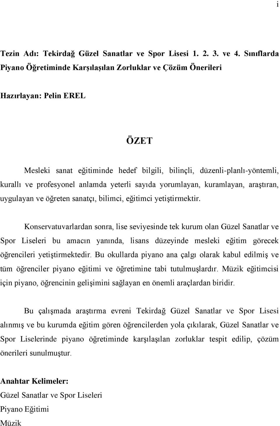 anlamda yeterli sayıda yorumlayan, kuramlayan, araģtıran, uygulayan ve öğreten sanatçı, bilimci, eğitimci yetiģtirmektir.