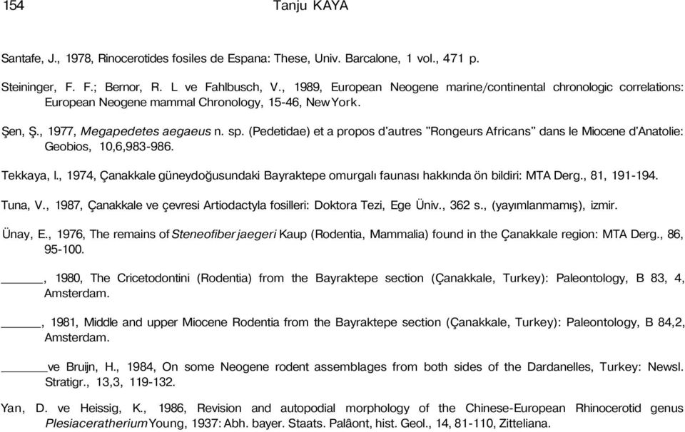 (Pedetidae) et a propos d'autres "Rongeurs Africans" dans le Miocene d'anatolie: Geobios, 10,6,983-986. Tekkaya, l.