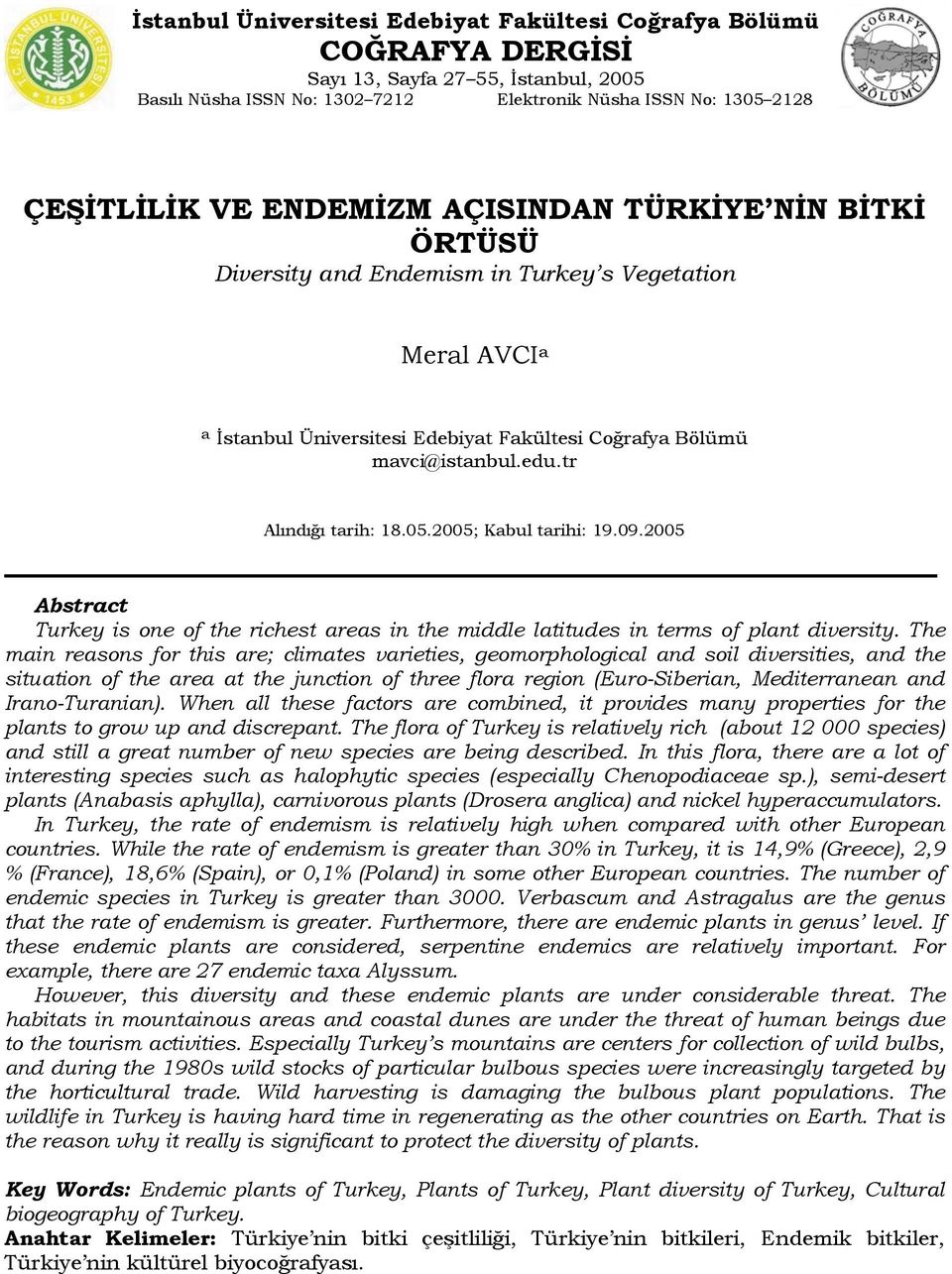 tr Alındığı tarih: 18.05.2005; Kabul tarihi: 19.09.2005 Abstract Turkey is one of the richest areas in the middle latitudes in terms of plant diversity.