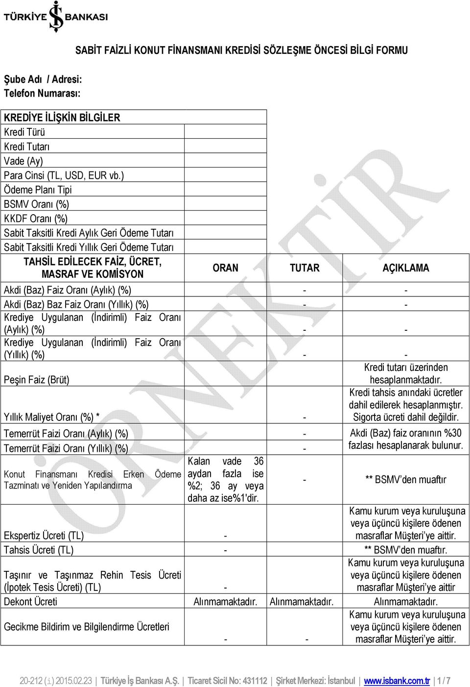 AÇIKLAMA Akdi (Baz) Faiz Oranı (Aylık) (%) - - Akdi (Baz) Baz Faiz Oranı (Yıllık) (%) - - Krediye Uygulanan (İndirimli) Faiz Oranı (Aylık) (%) - - Krediye Uygulanan (İndirimli) Faiz Oranı (Yıllık)