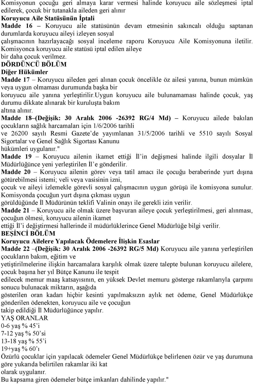 Komisyonca koruyucu aile statüsü iptal edilen aileye bir daha çocuk verilmez.