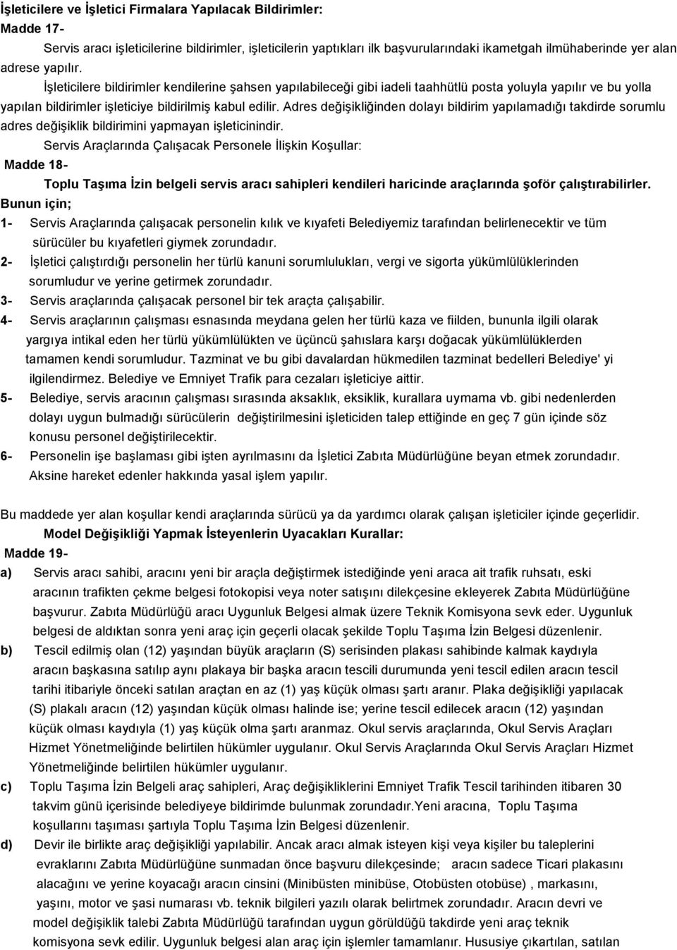 Adres değişikliğinden dolayı bildirim yapılamadığı takdirde sorumlu adres değişiklik bildirimini yapmayan işleticinindir.