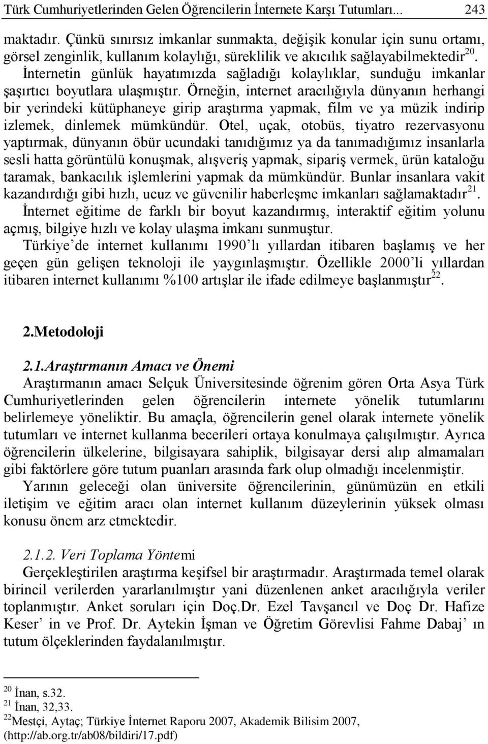 İnternetin günlük hayatımızda sağladığı kolaylıklar, sunduğu imkanlar şaşırtıcı boyutlara ulaşmıştır.