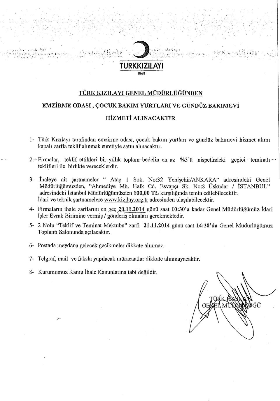 Firmalar, teklif ettikleri bir yıllık toplam bedelin en az %3 ü nispetindeki geçici teminatı ' teklifleri ile birlikte vereceklerdir. 3- İhaleye ait şartnameler Ataç 1 Sok.