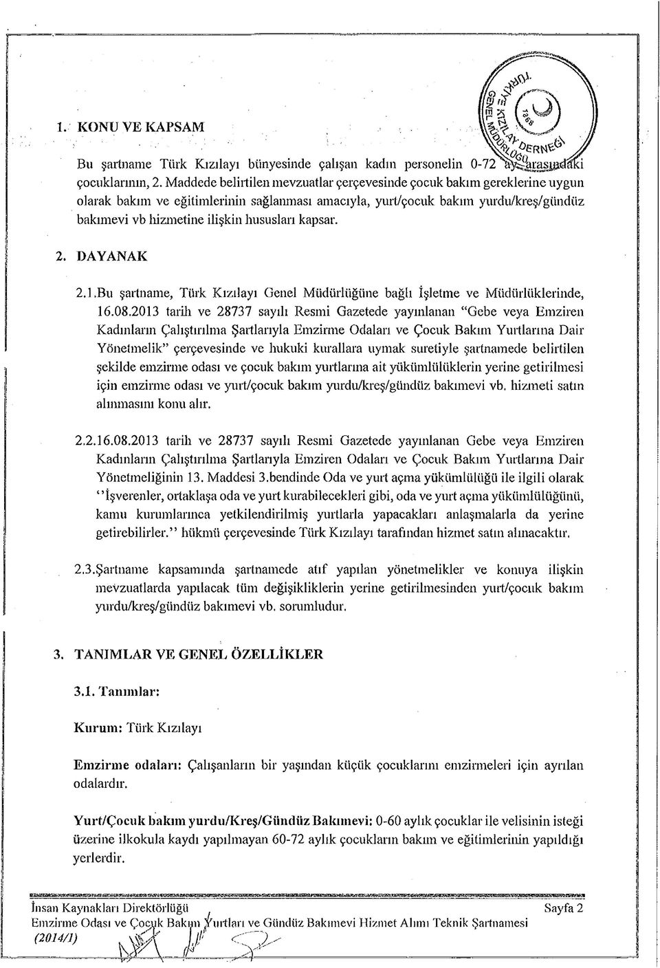 kapsar. 2. DAYANAK 2.1.Bu şartname, Türk Kızılayı Genel Müdürlüğüne bağlı İşletme ve Müdürlüklerinde, 16.08.