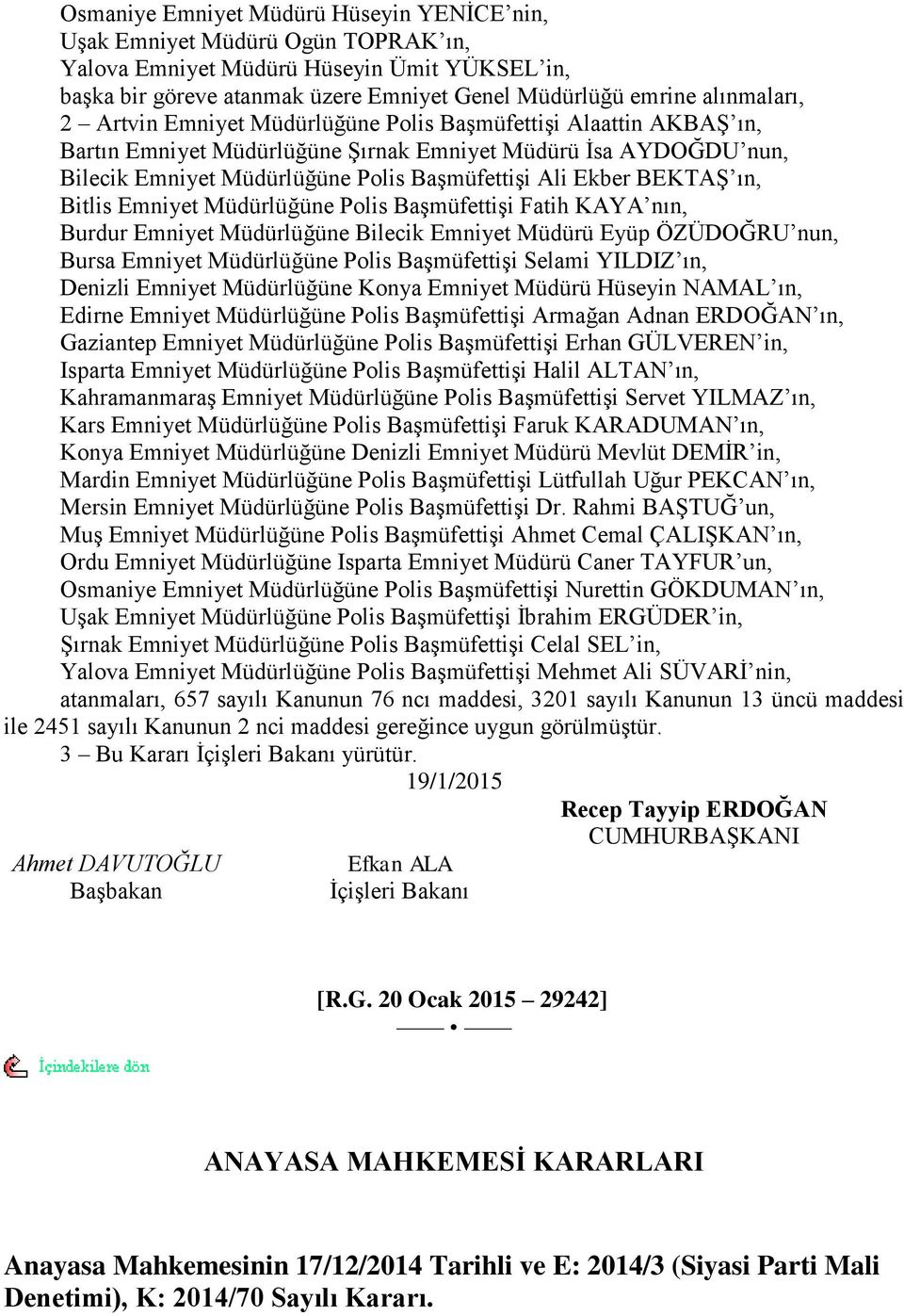 ın, Bitlis Emniyet Müdürlüğüne Polis BaĢmüfettiĢi Fatih KAYA nın, Burdur Emniyet Müdürlüğüne Bilecik Emniyet Müdürü Eyüp ÖZÜDOĞRU nun, Bursa Emniyet Müdürlüğüne Polis BaĢmüfettiĢi Selami YILDIZ ın,