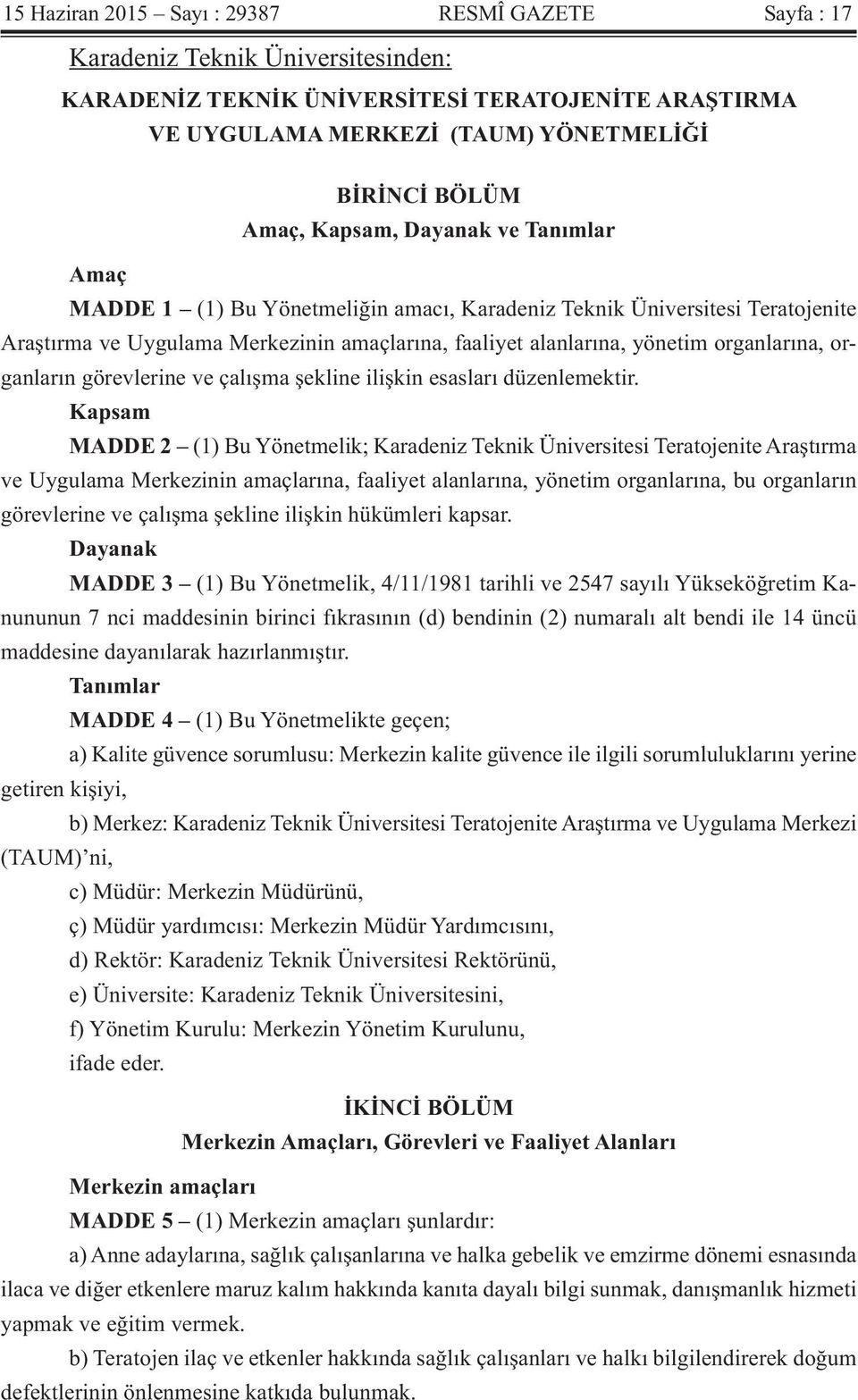 organların görevlerine ve çalışma şekline ilişkin esasları düzenlemektir.