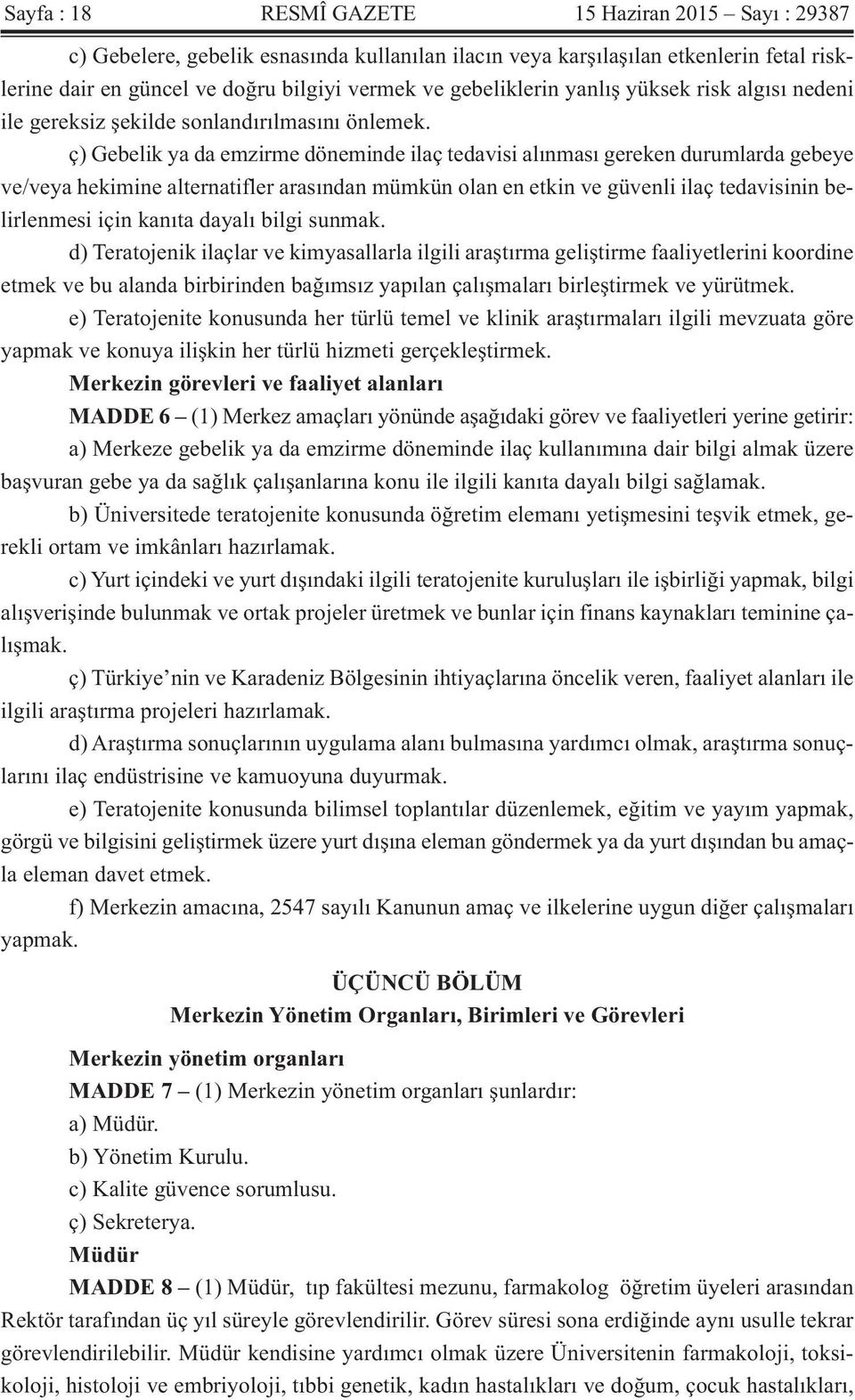 ç) Gebelik ya da emzirme döneminde ilaç tedavisi alınması gereken durumlarda gebeye ve/veya hekimine alternatifler arasından mümkün olan en etkin ve güvenli ilaç tedavisinin belirlenmesi için kanıta