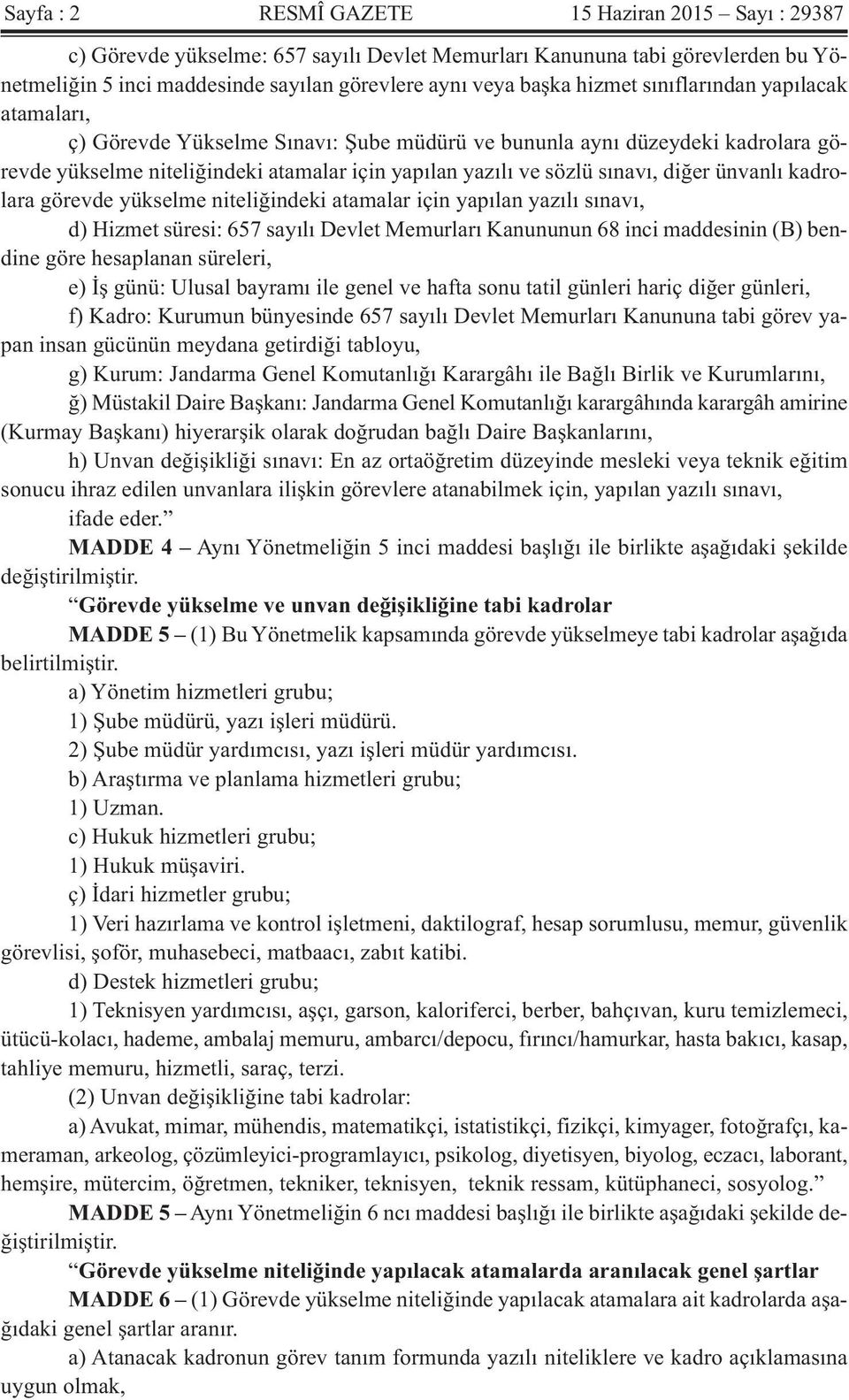 diğer ünvanlı kadrolara görevde yükselme niteliğindeki atamalar için yapılan yazılı sınavı, d) Hizmet süresi: 657 sayılı Devlet Memurları Kanununun 68 inci maddesinin (B) bendine göre hesaplanan