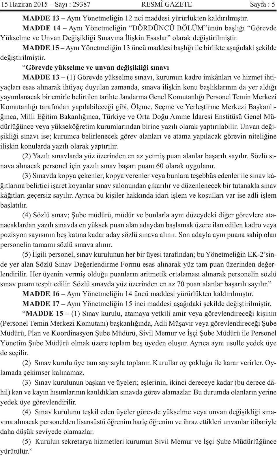 MADDE 15 Aynı Yönetmeliğin 13 üncü maddesi başlığı ile birlikte aşağıdaki şekilde değiştirilmiştir.