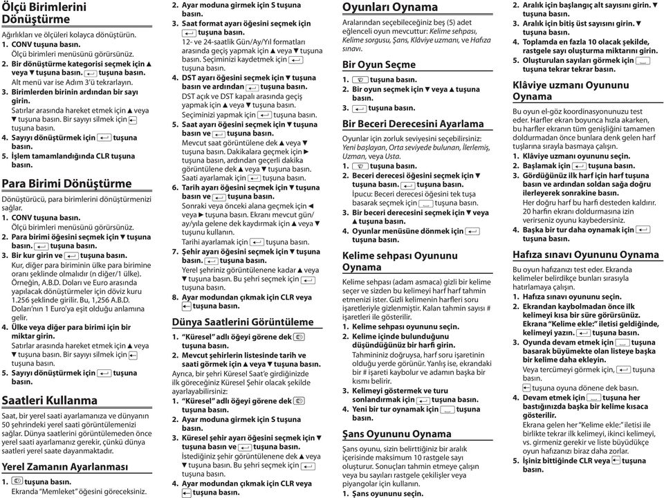 İşlem tamamlandığında CLR tuşuna Para Birimi Dönüştürme Dönüştürücü, para birimlerini dönüştürmenizi sağlar. 1. CONV Ölçü birimleri menüsünü görürsünüz. 2. Para birimi öğesini seçmek için tuşuna 3.