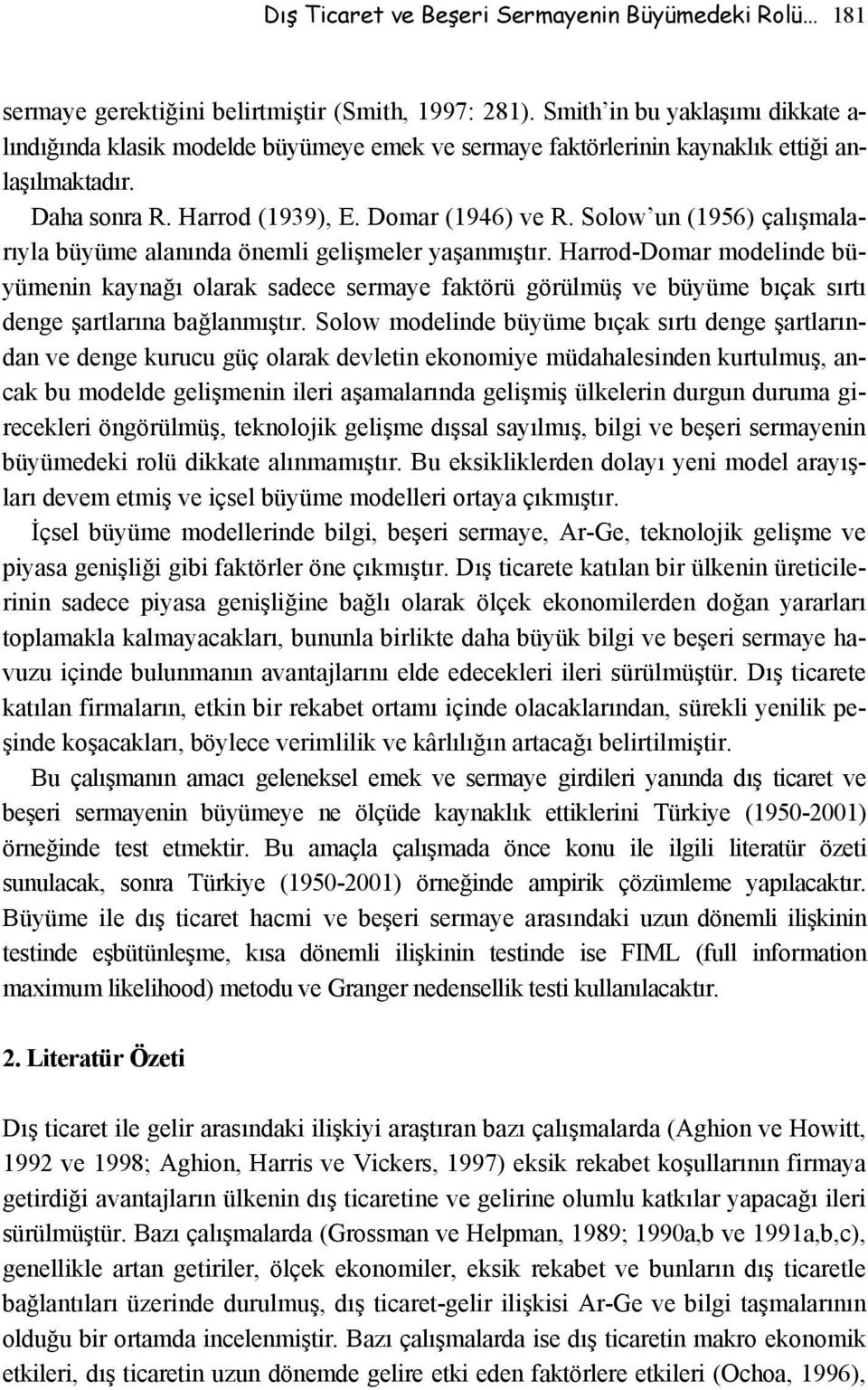 Solow un (1956) çalışmalarıyla büyüme alanında önemli gelişmeler yaşanmıştır.