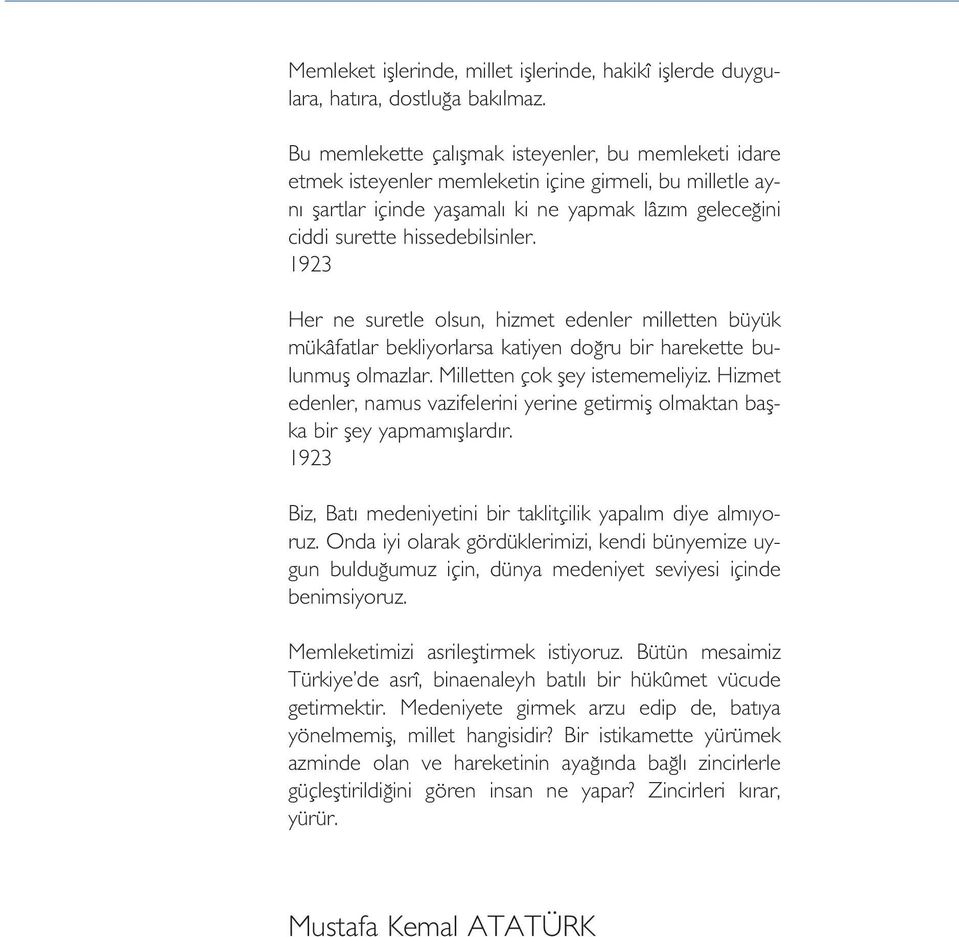 1923 Her ne suretle olsun, hizmet edenler milletten büyük mükâfatlar bekliyorlarsa katiyen do ru bir harekette bulunmufl olmazlar. Milletten çok fley istememeliyiz.