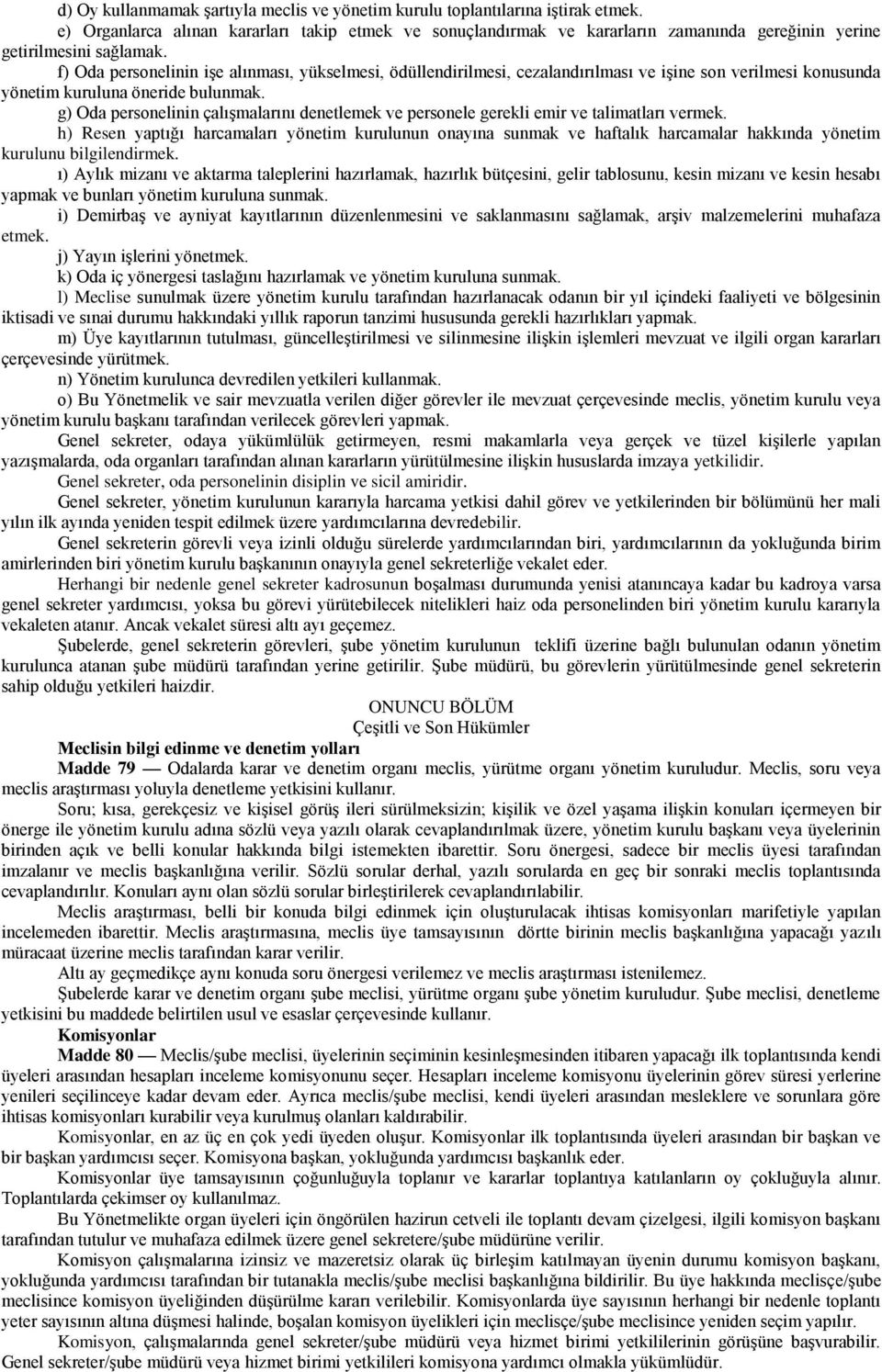 f) Oda personelinin işe alınması, yükselmesi, ödüllendirilmesi, cezalandırılması ve işine son verilmesi konusunda yönetim kuruluna öneride bulunmak.