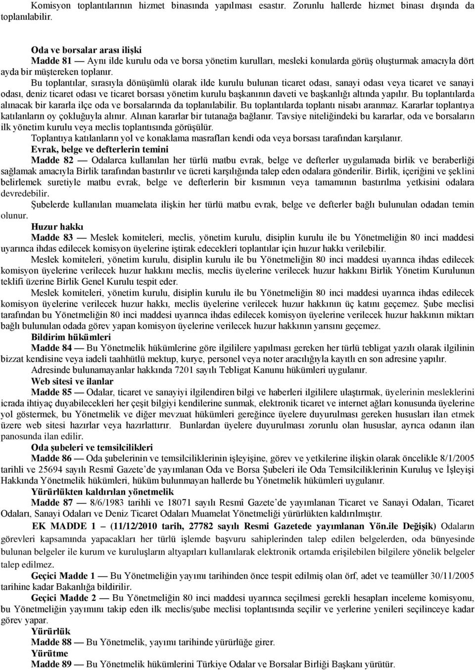 Bu toplantılar, sırasıyla dönüşümlü olarak ilde kurulu bulunan ticaret odası, sanayi odası veya ticaret ve sanayi odası, deniz ticaret odası ve ticaret borsası yönetim kurulu başkanının daveti ve