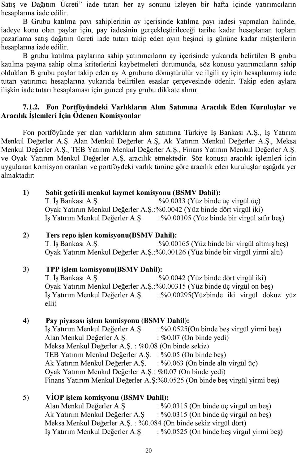 dağıtım ücreti iade tutarı takip eden ayın beşinci iş gününe kadar müşterilerin hesaplarına iade edilir.